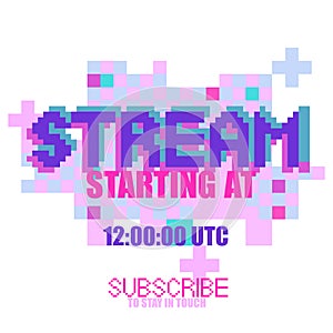 Stream starting at. Phrase written in a to fonts, including bold uppercase in a pixel art style