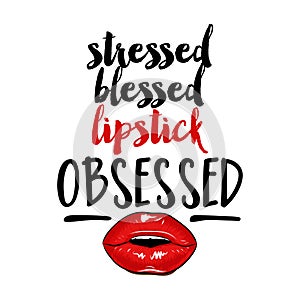 Stressed blessed lipstick Obsessed - Vector eps poster with rouge and lips.