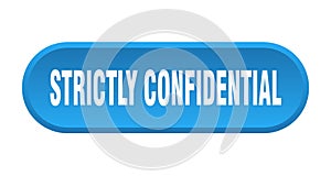 strictly confidential button. rounded sign on white background