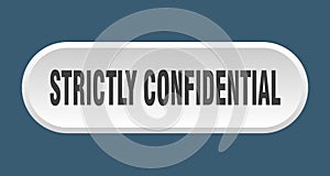 strictly confidential button. rounded sign on white background