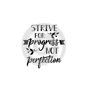 Strive for progress, not perfection. Positive printable sign. Lettering. calligraphy vector illustration.