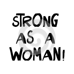 Strong as a woman. Feminist quote. Cute hand drawn lettering in modern scandinavian style. Isolated on white background