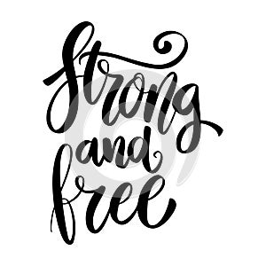 Strong and free. Lettering phrase isolated on white.