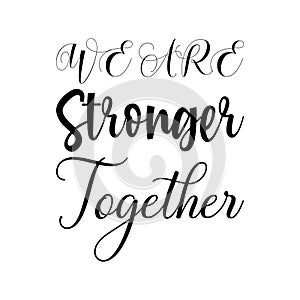 we are stronger together black letter quote