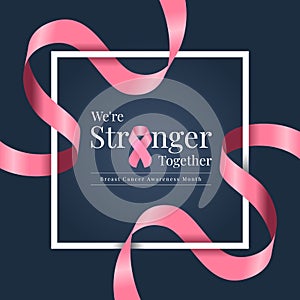 We are stronger together, Breast cancer awareness month text in white frame with pink ribbon roll waveing around on dark blue