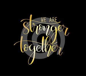 We are stronger together hand lettering. Motivational quote