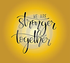 We are stronger together hand lettering. Motivational quote