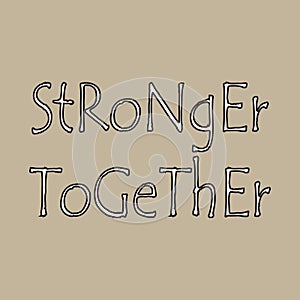 Stronger Together - Vector illustration design for banner, t shirt graphics, fashion prints, slogan tees, labels, stickers, cards