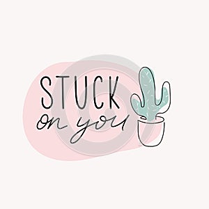 Stuck on you cute inspirational lettering quote with abstract shapes and one line art cactus vector illustration