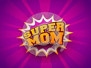 Stylish text Super Mom on pop-art explosion background. Retro