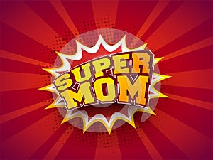 Stylish text Super Mom on pop-art explosion background. Retro co