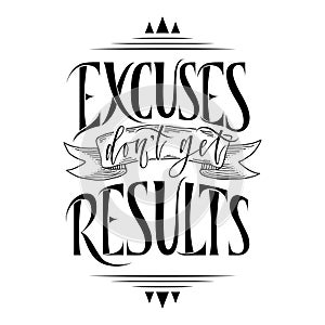 Stylized inspirational motivation quote excuses do not get results. Unique Hand written calligraphy, brush painted