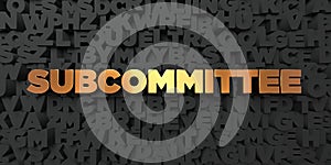 Subcommittee - Gold text on black background - 3D rendered royalty free stock picture