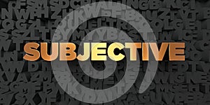 Subjective - Gold text on black background - 3D rendered royalty free stock picture photo