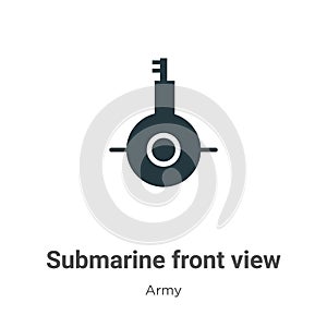 Submarine front view vector icon on white background. Flat vector submarine front view icon symbol sign from modern army