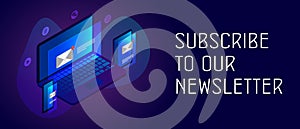 Subscribe to our newsletter concept. Isometric laptop, tablet and smartphone with mail envelope notification icon and text box.