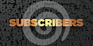 Subscribers - Gold text on black background - 3D rendered royalty free stock picture photo