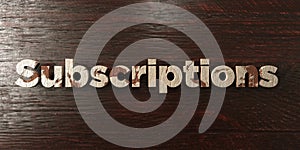 Subscriptions - grungy wooden headline on Maple - 3D rendered royalty free stock image