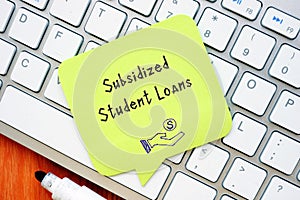 Subsidized Student Loans inscription on the piece of paper