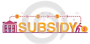 Subsidy the word.Government support with financial money help in crisis person.