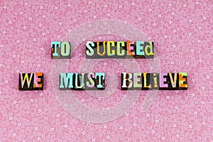 Succeed believe learn faith optimism letterpress