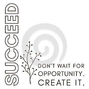 Succeed, create quote, inspirational quote