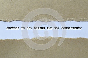 success is 5% brains and 95% consistency on white paper
