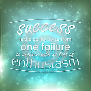 Success is the ability to go from one failure to another