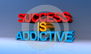 Success is addictive on blue