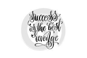 Success is the best revenge hand lettering positive quote