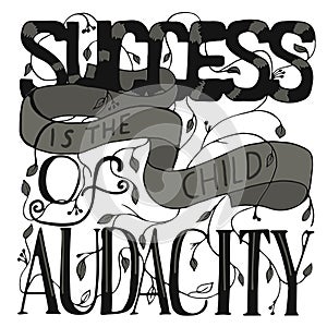 Success is the child of audacity. Life saying. Hand drawn illustration with hand lettering photo