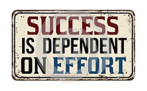 Success is dependent on effort vintage rusty metal sign