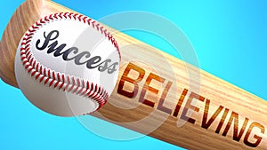 Success in life depends on believing - pictured as word believing on a bat, to show that believing is crucial for successful
