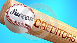 Success in life depends on creditors - pictured as word creditors on a bat, to show that creditors is crucial for successful