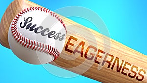 Success in life depends on eagerness - pictured as word eagerness on a bat, to show that eagerness is crucial for successful