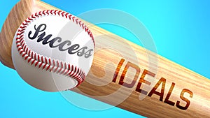 Success in life depends on ideals - pictured as word ideals on a bat, to show that ideals is crucial for successful business or