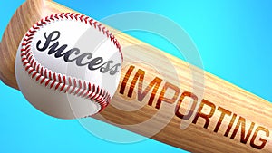 Success in life depends on importing - pictured as word importing on a bat, to show that importing is crucial for successful
