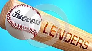 Success in life depends on lenders - pictured as word lenders on a bat, to show that lenders is crucial for successful business or