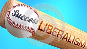 Success in life depends on liberalism - pictured as word liberalism on a bat, to show that liberalism is crucial for successful