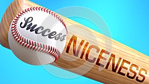 Success in life depends on niceness - pictured as word niceness on a bat, to show that niceness is crucial for successful business