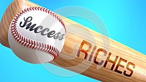 Success in life depends on riches - pictured as word riches on a bat, to show that riches is crucial for successful business or