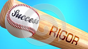 Success in life depends on rigor - pictured as word rigor on a bat, to show that rigor is crucial for successful business or life
