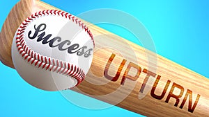 Success in life depends on upturn - pictured as word upturn on a bat, to show that upturn is crucial for successful business or
