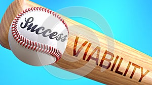 Success in life depends on viability - pictured as word viability on a bat, to show that viability is crucial for successful