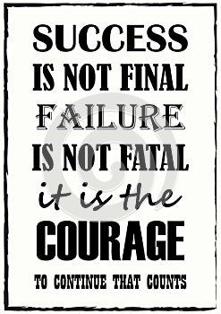 Success Is Not Final Failure Is Not Fatal It Is The Courage To Continue That Counts Quote phrase