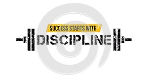 Success starts with discipline motivational gym quote with barbell and grunge effect. Sport motivation. Gym vector design template