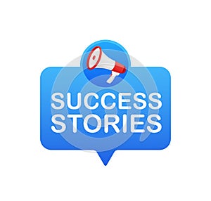 Success stories. Badge with megaphone icon. Flat vector illustration on white background.