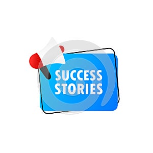 Success stories icon. Megaphone with success stories message in bubble speech banner. Loudspeaker. Announcement. Advertising.
