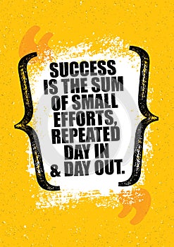 Success Is The Sum Of Small Efforts, Repeated Day In And Day Out. Inspiring Creative Motivation Quote Poster Template.