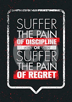 Suffer The Pain Of Discipline Or The Pain Of Regret. Sport And Fitness Creative Motivation Vector Design Poster.